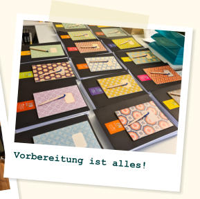 Vorbereitung ist alles!